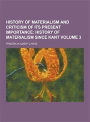 History of Materialism and Criticism of Its Present Importance Volume 3,1230263861,9781230263861