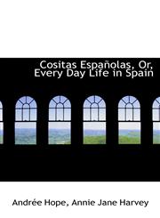 Cositas Españolas, Or, Every Day Life in Spain,1110072716,9781110072712