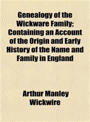 Genealogy of the Wickware Family; Containing an Account of the Origin and Early History of the Name and Family in England,1152829726,9781152829725