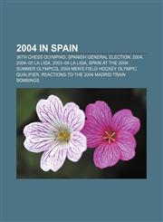 2004 in Spain 36th Chess Olympiad, Spanish general election, 2004, 2004-05 La Liga, 2003-04 La Liga, Spain at the 2004 Summer Olympics,115602191X,9781156021910