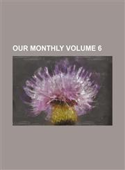 Our Monthly Volume 6,1236549910,9781236549914