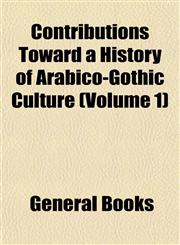 Contributions Toward a History of Arabico-Gothic Culture (Volume 1),1154078256,9781154078251
