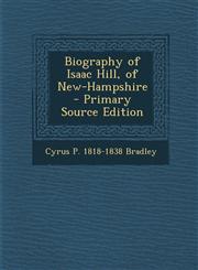 Biography of Isaac Hill, of New-Hampshire - Primary Source Edition,128778724X,9781287787242