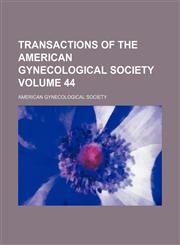 Transactions of the American Gynecological Society Volume 44,1154102327,9781154102321