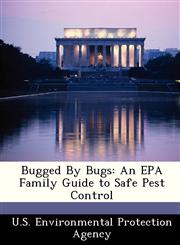 Bugged By Bugs An EPA Family Guide to Safe Pest Control,1249445787,9781249445784