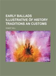Early Ballads Illustrative of History Traditions an Customs,1236547756,9781236547750