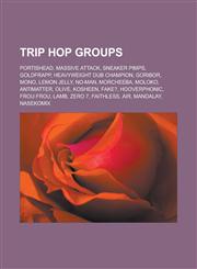 Trip Hop Groups Portishead, Massive Attack, Sneaker Pimps, Goldfrapp, Heavyweight Dub Champion, Goribor, Mono, Lemon Jelly, No-Man, Mo,1155653645,9781155653648