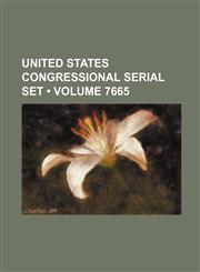 United States Congressional Serial Set (Volume 7665),1235686639,9781235686634