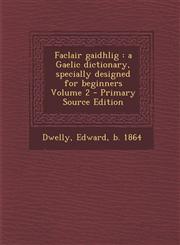 Faclair Gaidhlig A Gaelic Dictionary, Specially Designed for Beginners Volume 2 - Primary Source Edition,1293472158,9781293472156