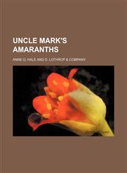 Uncle Mark's Amaranths,1150414472,9781150414473