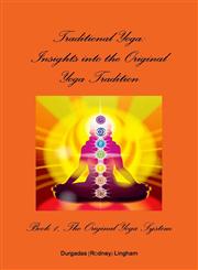 Traditional Yoga Insights Into the Original Yoga Tradition, Book 1: The Original Yoga System,1304460053,9781304460059