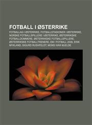 Fotball i Østerrike Fotballag i Østerrike, Fotballstadioner i Østerrike, Norske fotballspillere i Østerrike, Østerrikske fotballdommere,1232779865,9781232779865