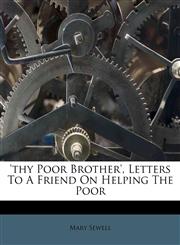 'thy Poor Brother', Letters To A Friend On Helping The Poor,1286743427,9781286743423