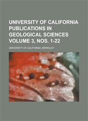 University of California Publications in Geological Sciences Volume 3, nos. 1-22,1130709159,9781130709155