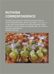 Ruthven Correspondence; Letters and Papers of Patrick Ruthven, Earl of Forth and Brentford, and of His Family A. D. 1615 - A. D. 1662. with an Append,1155078462,9781155078465