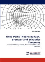 Fixed Point Theory Banach, Brouwer and Schauder Theorems,3838350022,9783838350028
