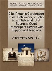 21st Phoenix Corporation et al., Petitioners, v. John E. English et al. U.S. Supreme Court Transcript of Record with Supporting Pleadings,1270712470,9781270712473
