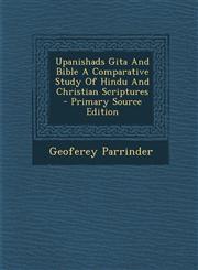 Upanishads Gita And Bible A Comparative Study Of Hindu And Christian Scriptures - Primary Source Edition,1294846418,9781294846413
