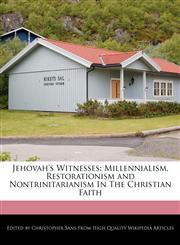 Jehovah's Witnesses Millennialism, Restorationism and Nontrinitarianism In The Christian Faith,124112955X,9781241129552