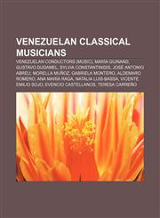 Venezuelan classical musicians Venezuelan conductors (music), María Guinand, Gustavo Dudamel, Sylvia Constantinidis, José Antonio Abreu,1156672104,9781156672105