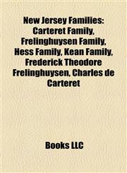 New Jersey Families Carteret Family, Frelinghuysen Family, Hess Family, Kean Family, Frederick Theodore Frelinghuysen, Charles de Carteret,1158160356,9781158160358