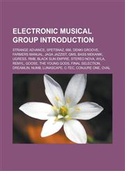 Electronic Musical Group Introduction Strange Advance, Spetsnaz, 666, Denki Groove, Farmers Manual, Jaga Jazzist, Gms, Bass Mekanik, Ugress,1157461301,9781157461302