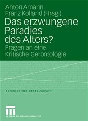 Das Erzwungene Paradies Des Alters? Fragen an Eine Kritische Gerontologie,3531155288,9783531155289