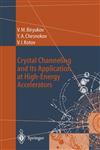 Crystal Channeling and Its Application at High-Energy Accelerators,3540607692,9783540607694