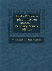 East of Suez; a play in seven scenes  - Primary Source Edition,1293923931,9781293923931