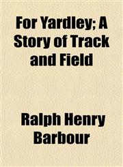 For Yardley; A Story of Track and Field,1154709876,9781154709872