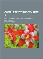 Complete Works Volume 5; With a Biography, and His Last Additions and Illustrations,1236354710,9781236354716