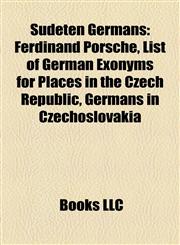 Sudeten Germans Ferdinand Porsche, List of German Exonyms for Places in the Czech Republic, Germans in Czechoslovakia,1157045405,9781157045403