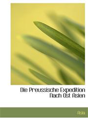 Die Preussische Expedition Nach Ost Asien,1241657033,9781241657031