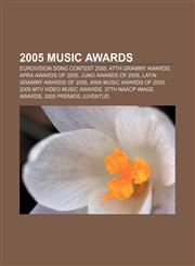 2005 music awards Eurovision Song Contest 2005, 47th Grammy Awards, APRA Awards of 2005, Juno Awards of 2005, Latin Grammy Awards of 2005,1155415574,9781155415574