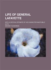 Life of General Lafayette (Volume 2); with a critical estimate of his character and public acts,1150804254,9781150804250