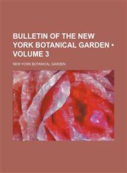 Bulletin of the New York Botanical Garden (Volume 3),1459038606,9781459038608