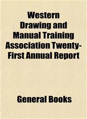 Western Drawing and Manual Training Association Twenty-First Annual Report,1153209624,9781153209625