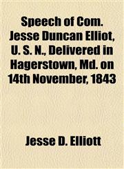 Speech of Com. Jesse Duncan Elliot, U. S. N., Delivered in Hagerstown, Md. on 14th November, 1843,1153161044,9781153161046