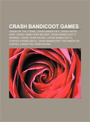 Crash Bandicoot games Crash of the Titans, Crash Bandicoot, Crash Nitro Kart, Crash: Mind over Mutant, Crash Bandicoot 3: Warped,1155738276,9781155738277