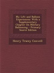 My Life and Balloon Experiences With a Supplementary Chapter on Military Ballooning - Primary Source Edition,1294705466,9781294705468