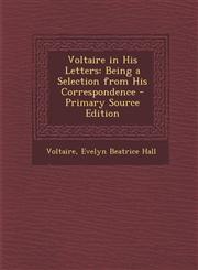 Voltaire in His Letters Being a Selection from His Correspondence - Primary Source Edition,129461164X,9781294611646