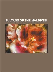 Sultans of the Maldives Abdullah II of the Maldives, Abdullah I of the Maldives, Abdul Majeed Didi, Aboobakuru I of the Maldives, Ali I of the,1155284712,9781155284712