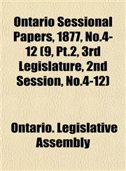 Ontario Sessional Papers, 1877, No.4-12 (9, Pt.2, 3rd Legislature, 2nd Session, No.4-12),1153046415,9781153046411