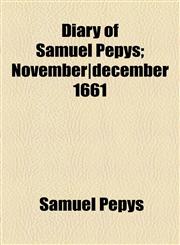Diary of Samuel Pepys; November|december 1661,1153600692,9781153600699