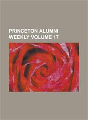 Princeton Alumni Weekly Volume 17,123409309X,9781234093099