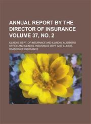 Annual Report by the Director of Insurance Volume 37, no. 2,0217704689,9780217704687