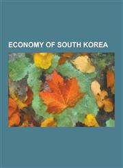 Economy of South Korea 1997 Asian Financial Crisis, 747 Plan, Automotive Industry in South Korea, Chaebol, Comprehensive Economic Partnership,1156448352,9781156448359