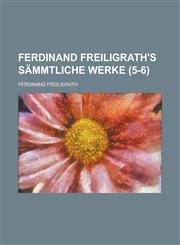 Ferdinand Freiligrath's Sammtliche Werke (5-6 ),1234864479,9781234864477