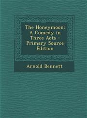 Honeymoon A Comedy in Three Acts,1287424570,9781287424574
