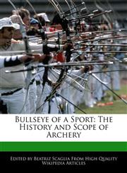 Bullseye of a Sport The History and Scope of Archery,124100238X,9781241002381